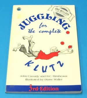 Juggling for the Complete Klutz: 3rd Edition