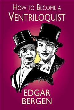How to Become A Ventriloquist by Edgar Bergen