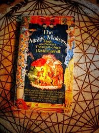 The Magic Makers: Magic and Sorcery Through the Ages by David Carroll